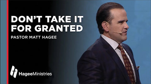 Pastor Matt Hagee: Don't Take It For Granted