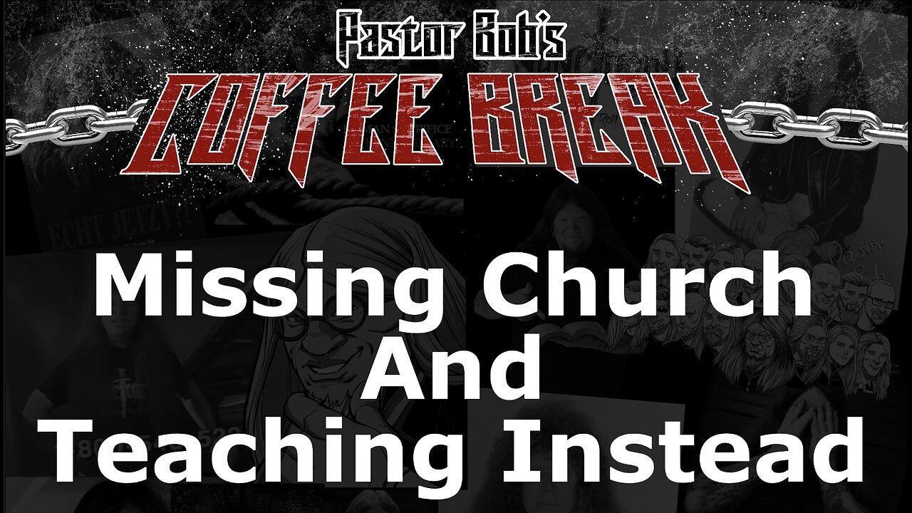 MISSING CHURCH & TEACHING INSTEAD / Pastor Bob's Coffee Break