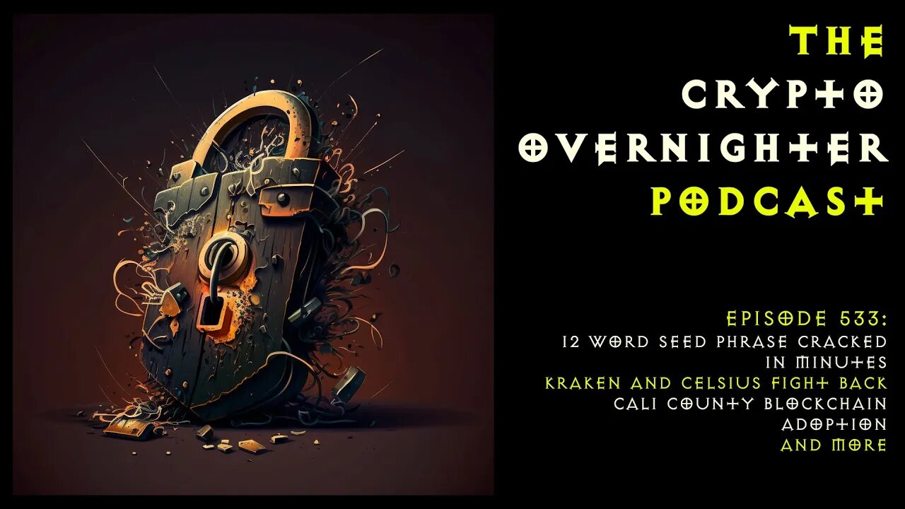533:12 Word Seed Phrase Cracked in Minutes::Kraken and Celsius fight back::Cali County Blockchain Ad