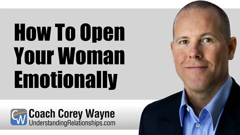 How To Open Your Woman Emotionally