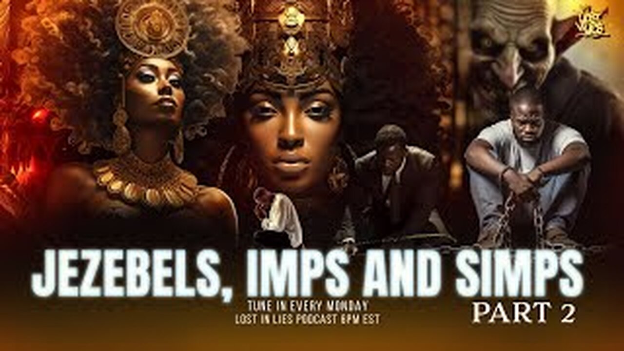 Jezebel, Imps, and Simps Pt. 2 | Lost in Lies Podcast | LILP 119