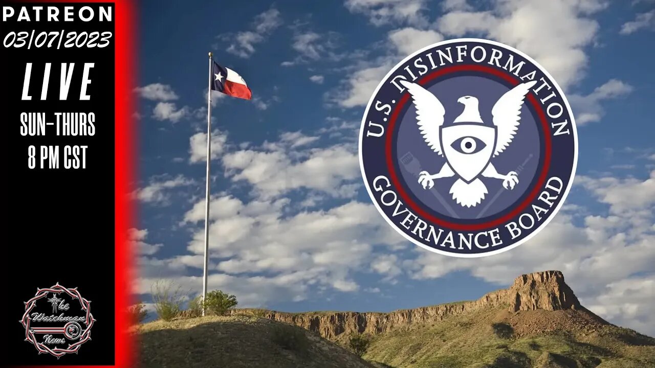 03/07/2023 TheWatchmanNews - Texas Wants Independence & US Weaponizes Information - News & Headlines