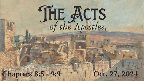 Acts Chapters 8:5 - 9:9 (Part 6)