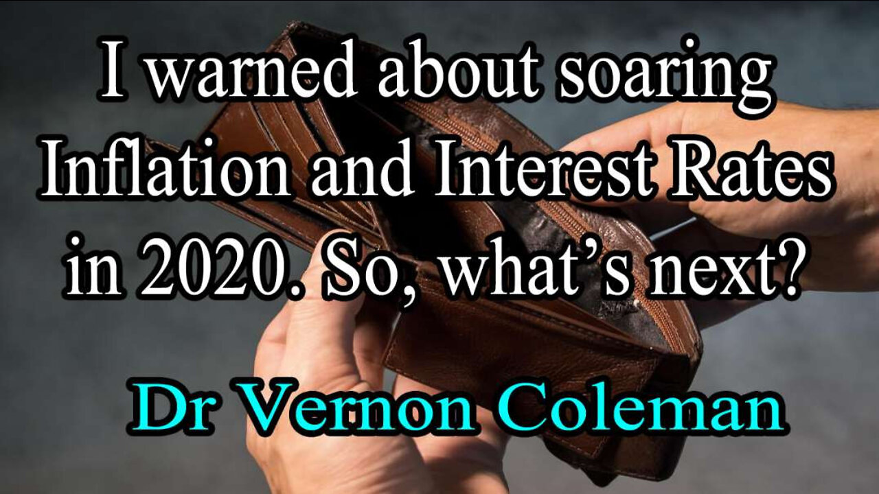 Dr. Vernon Coleman - I warned about soaring Inflation and Interest Rates in 2020. So, what's next?