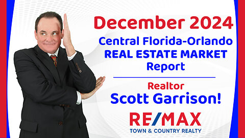 Orlando- Central FL REAL ESTATE REPORT for December 2024 | Top Orlando Realtor Scott Garrison