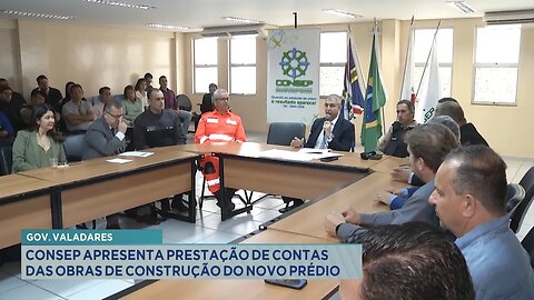 Gov. Valadares: Consep apresenta prestação de contas das obras de construção do novo prédio.