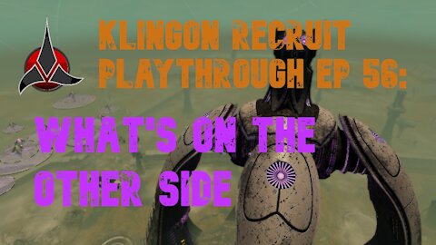 Klingon Recruit Playthrough EP 56: What's On The Other Side