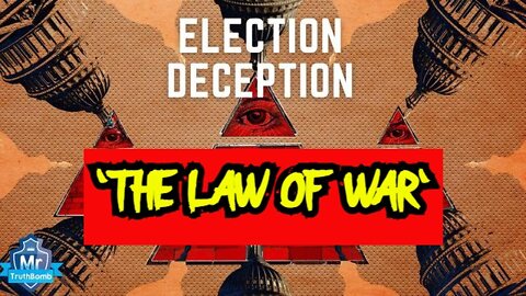 Election Deception 'THE LAW OF WAR'