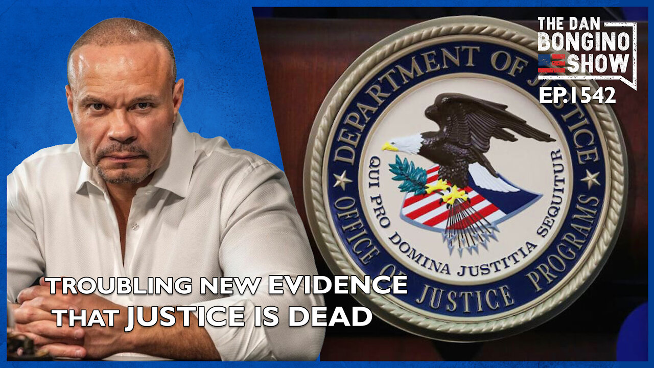 Ep. 1542 Troubling New Evidence That Justice Is Dead - The Dan Bongino Show