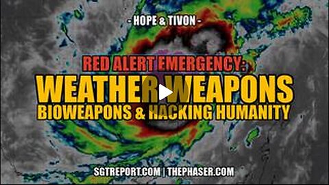 EMERGENCY: WEATHER WEAPONS--BIOWEAPONS HIJACKING HUMANITY