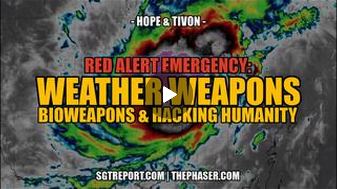 EMERGENCY: WEATHER WEAPONS--BIOWEAPONS HIJACKING HUMANITY