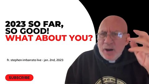 2023: So Far, So Good! What About You? | Fr. Imbarrato Live - Jan. 2, 2023