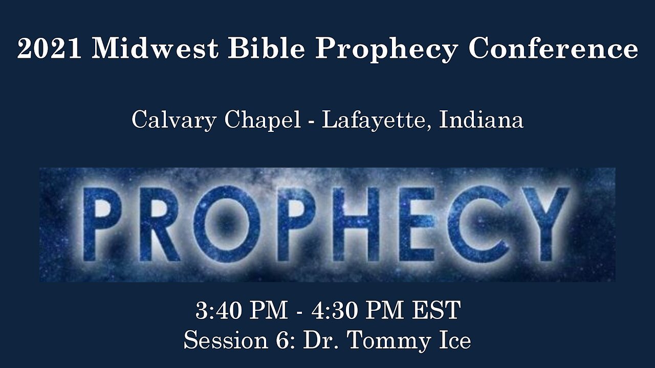 2021 Midwest Bible Prophecy Conference Session 6 Dr. Tommy Ice