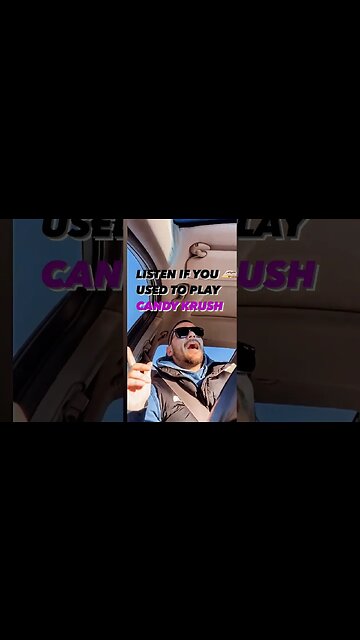 LISTEN IF YOU USED TO PLAY CANDY KRUSH.