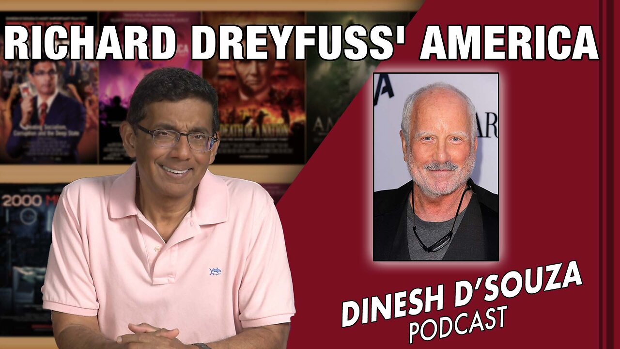 RICHARD DREYFUSS' AMERICA Dinesh D’Souza Podcast Ep603