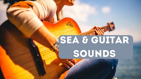 #Relaxation Sea Sound & Guitar | Soothing Smooth Music | Study, Work & Sleep | Positive Music |