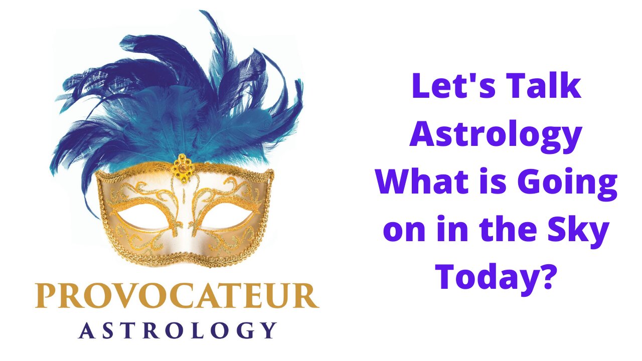 Let's Talk Astrology - What is Going On in the Sky Today?