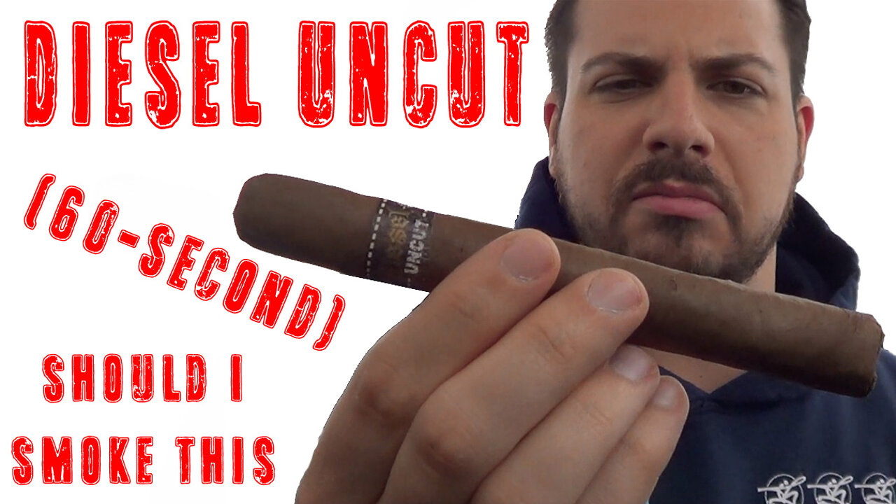 60 SECOND CIGAR REVIEW - Diesel Uncut