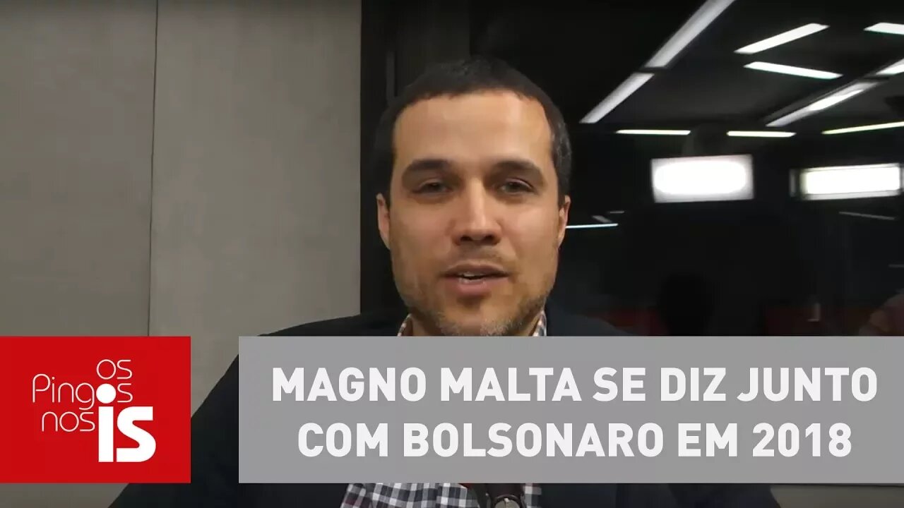 Felipe Moura Brasil: Magno Malta se diz junto com Bolsonaro em 2018