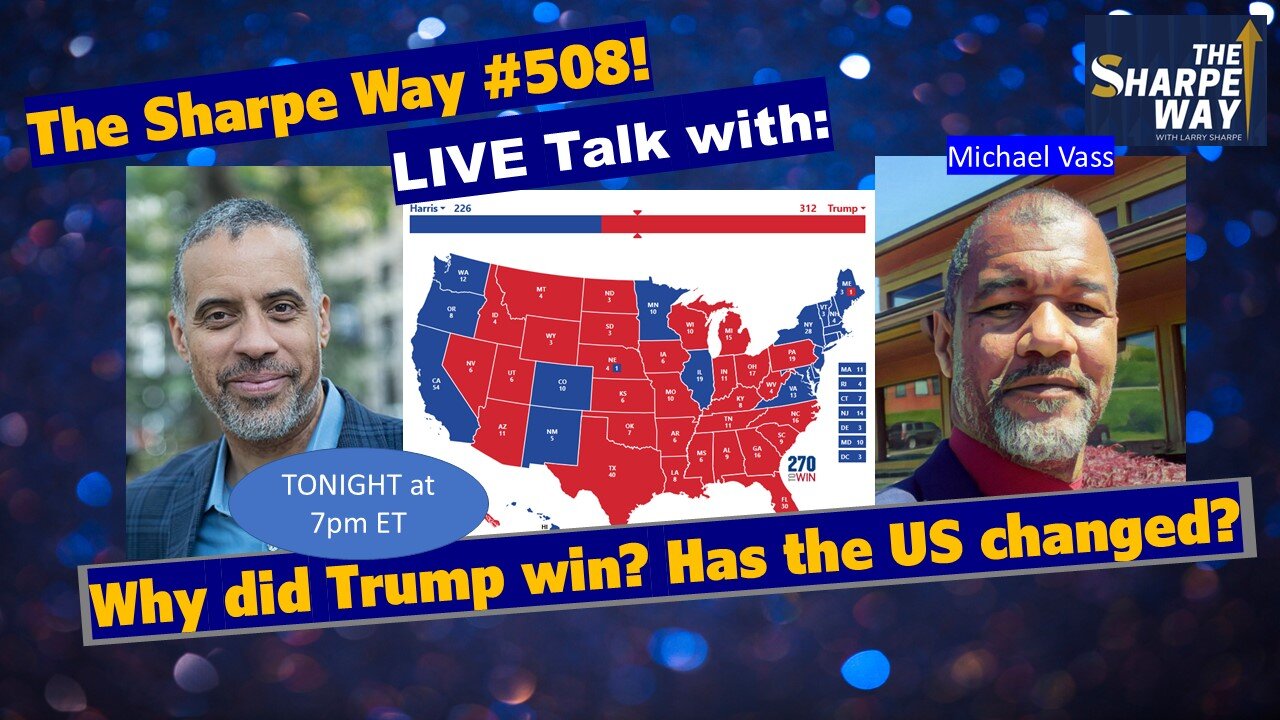 Sharpe Way # 508! Why did Trump win? Has the US changed? LIVE talk w/Mike Vass!