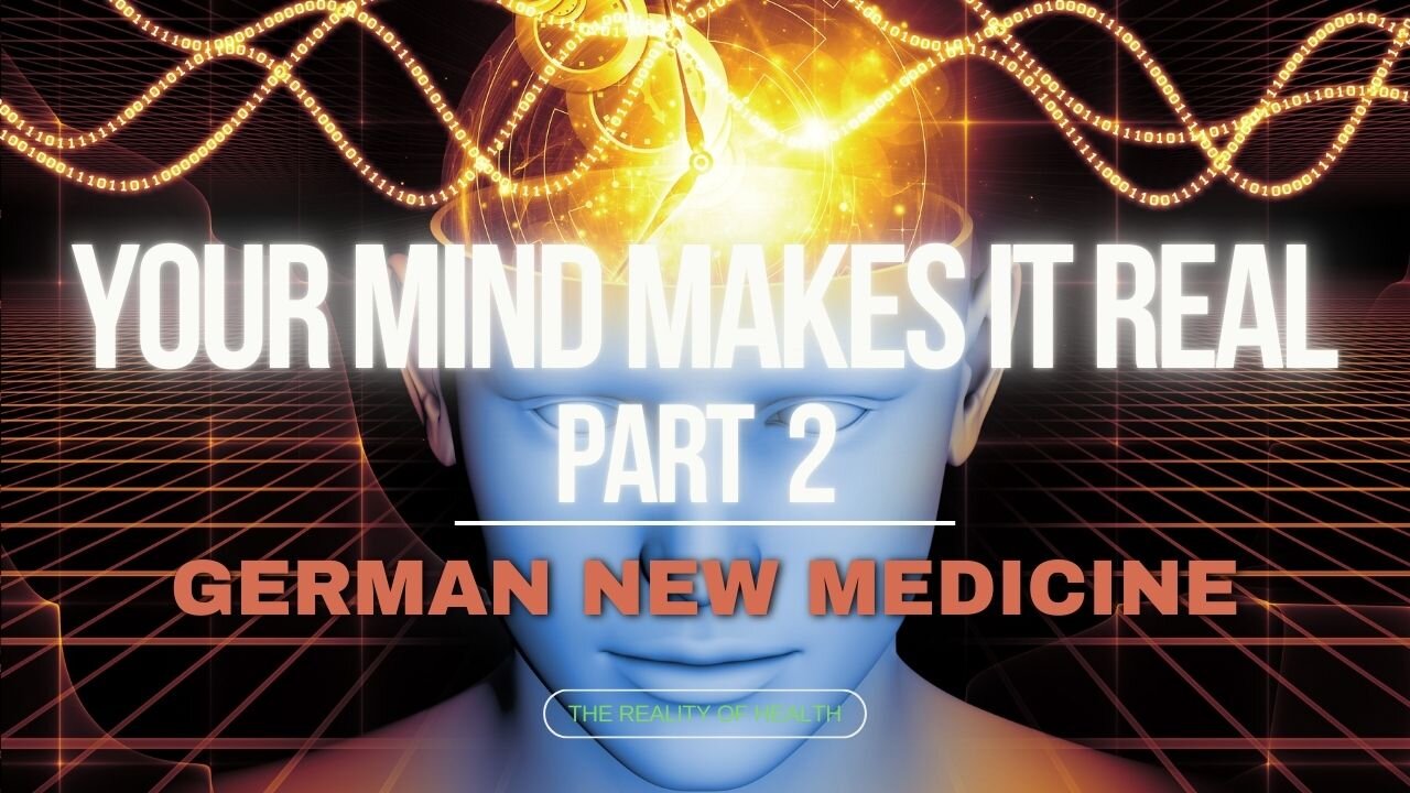 Your Mind Makes It Real Part 2 - German New Medicine