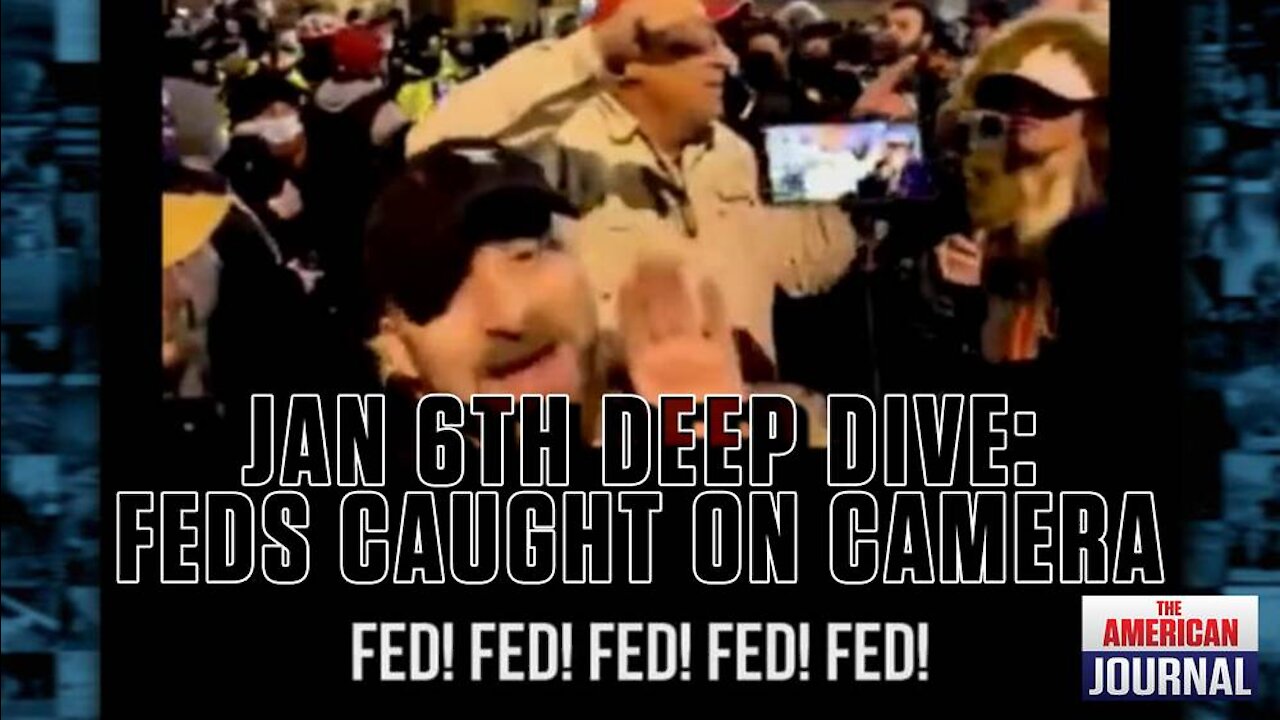 Deep Dive On Jan 6th - Fed Provocateur Caught on Camera