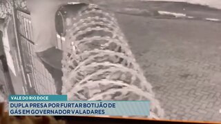 Vale do Rio Doce: Dupla presa por Furtar Botijão de Gás em Gov. Valadares.