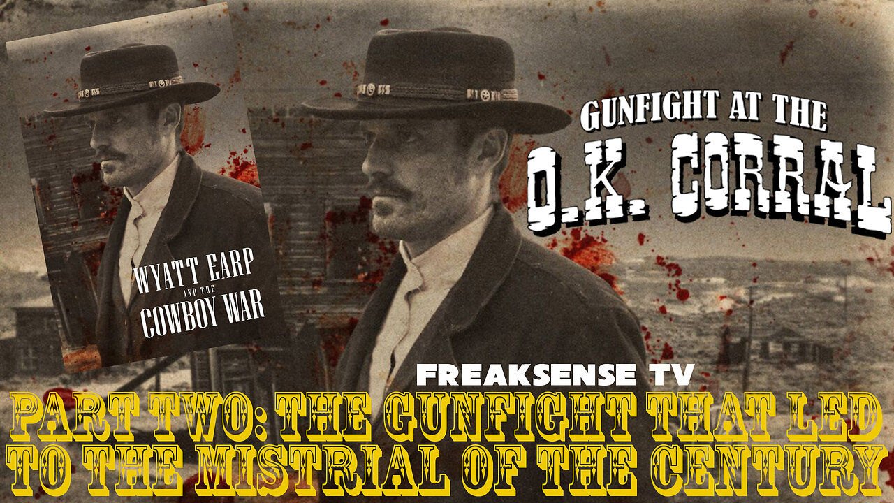 Wyatt Earp and the Cowboy War ~ Part Two: The Gunfight that Led to the MISTRIAL of the Century...