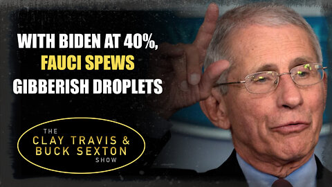 With Biden at 40%, Fauci Spews Gibberish Droplets