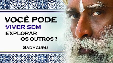 COMO VOCÊ PODE VIVER SEM EXPLORAR AOS OUTROS, SADHGURU 2023