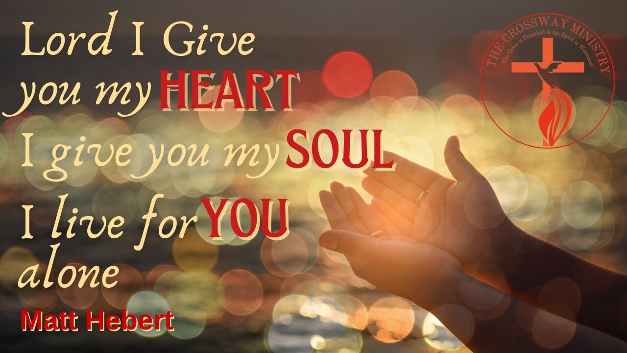 Lord I Give You My Heart, I Give You My Soul, I Live For You Alone