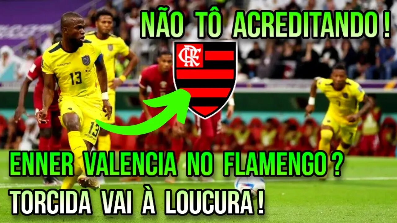 NÃO TÔ ACREDITANDO! ENNER VALENCIA NO FLAMENGO! TORCIDA DO FLAMENGO VAI Á LOUCURA