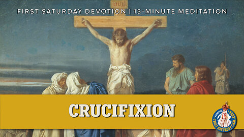 First Saturday 15-Minute Meditation | Fifth Sorrowful Mystery: The Crucifixion of Our Lord