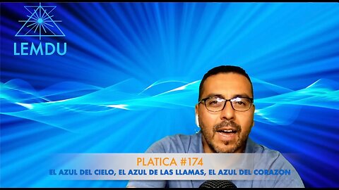 Hablando con el alma. Plática #174 “El azul del cielo, el azul de las llamas, el azul del corazón”