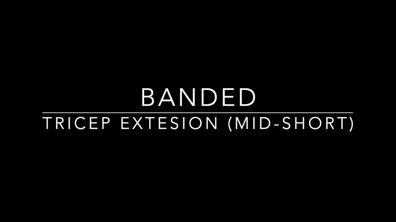 Banded Tricep Extension (Mid-Short)