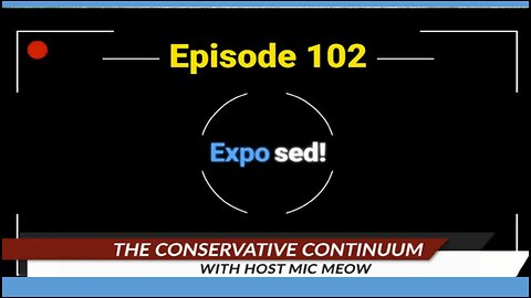 The Conservative Continuum, Episode 102: "Exposed!"