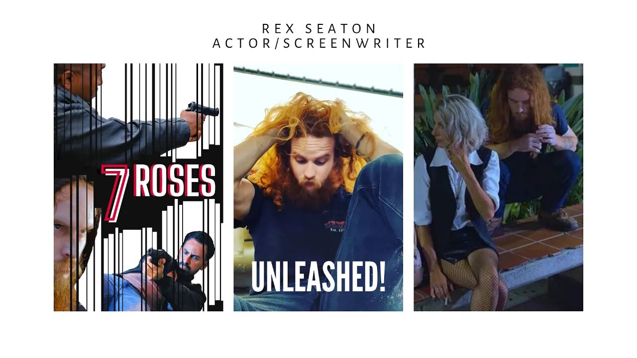 Unleashed! Actor/Screenwriter- Rex Seaton