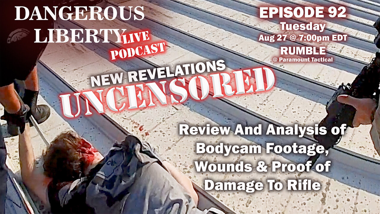 Dangerous Liberty Ep92 - New Revelations UNCENSORED Review and Analysis of Bodycam Footage