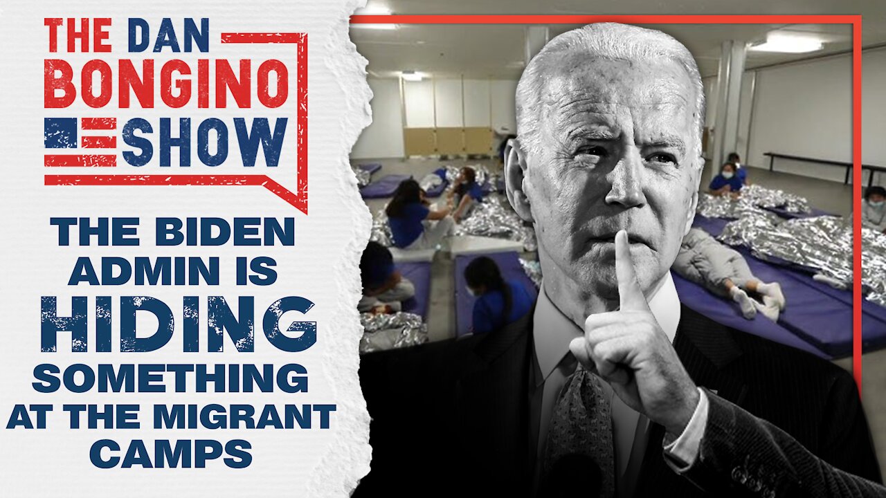 The Biden Admin is Hiding Something at the Migrant Camps