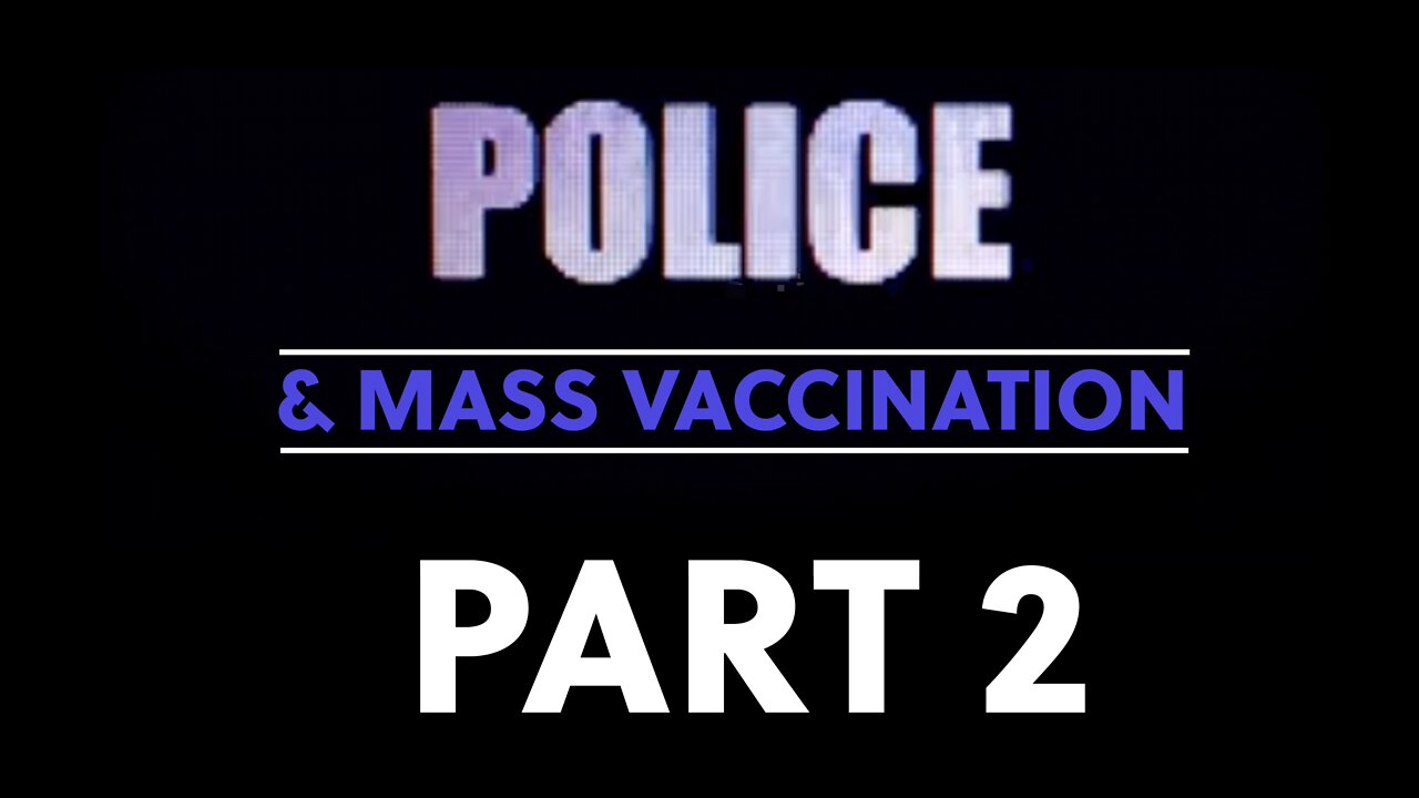 POLICE & MASS VACCINATION PART 2