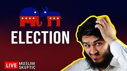 Muslim Skeptic LIVE #32 - Election