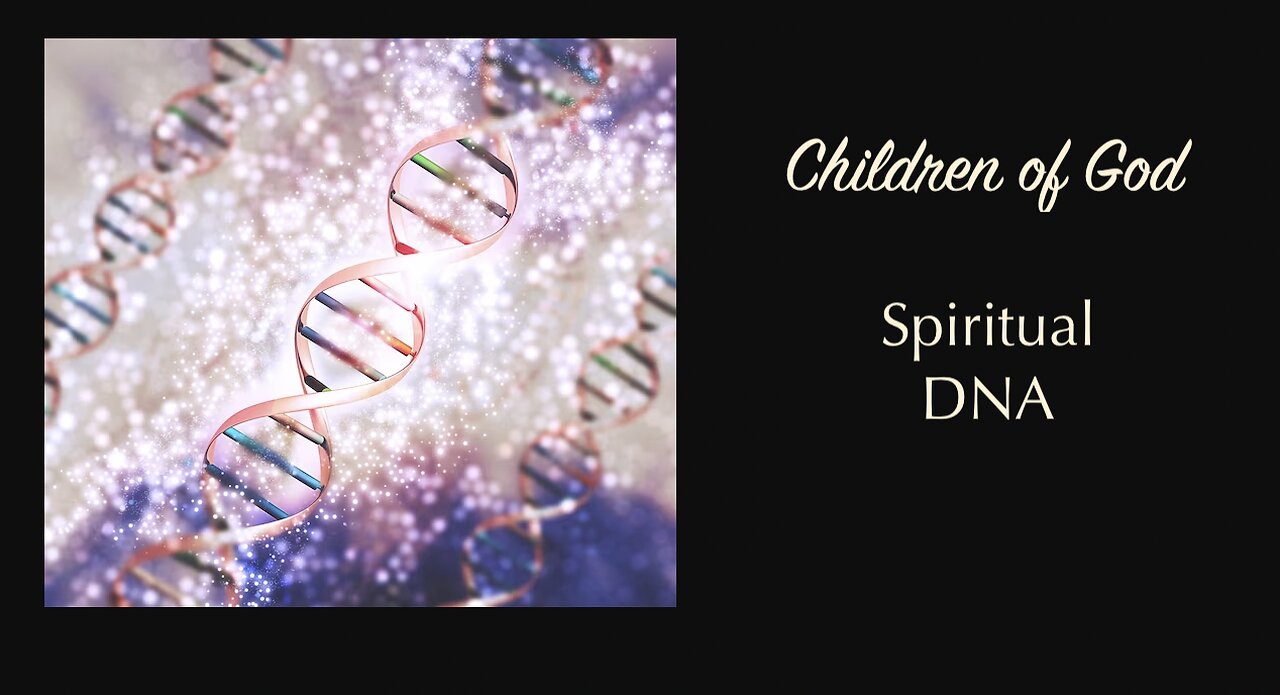 Children of God — Spiritual DNA — Who is Your Father