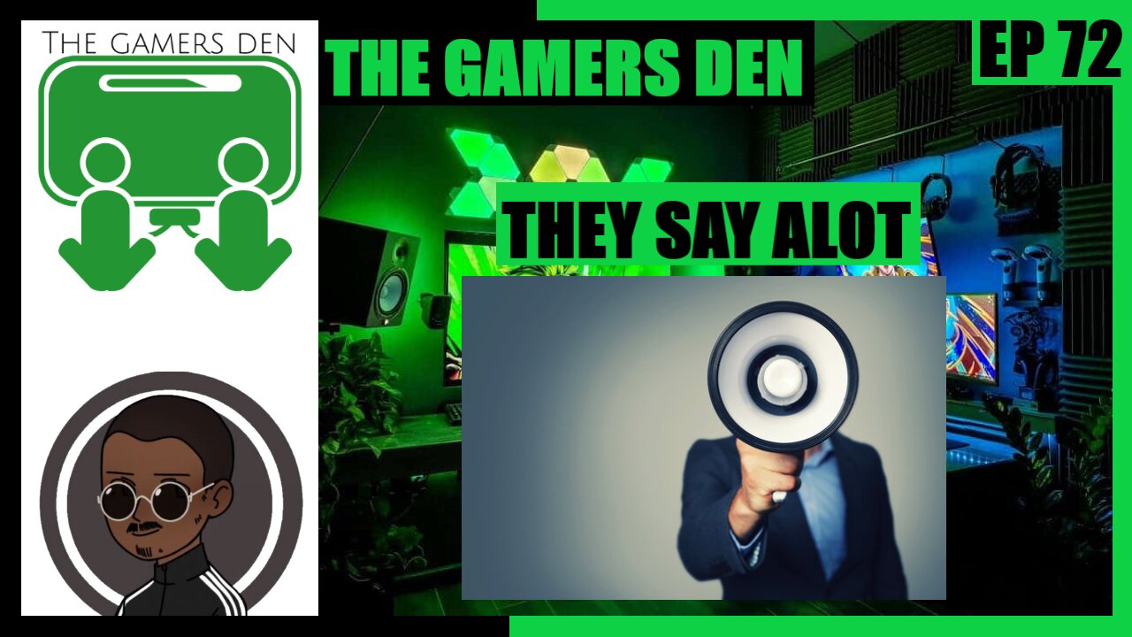 The Gamers Den EP 72 - They Say Alot