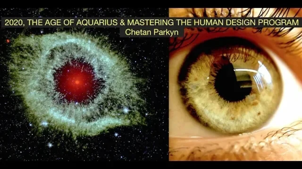 2020, The Age of Aquarius & Mastering the Human Design Program, Chetan Parkyn