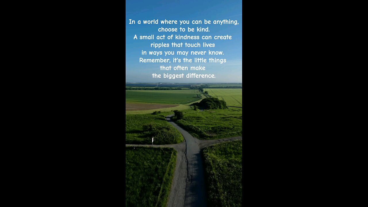 Text: In a world where you can be anything, choose to be kind. A small act of kindness .....