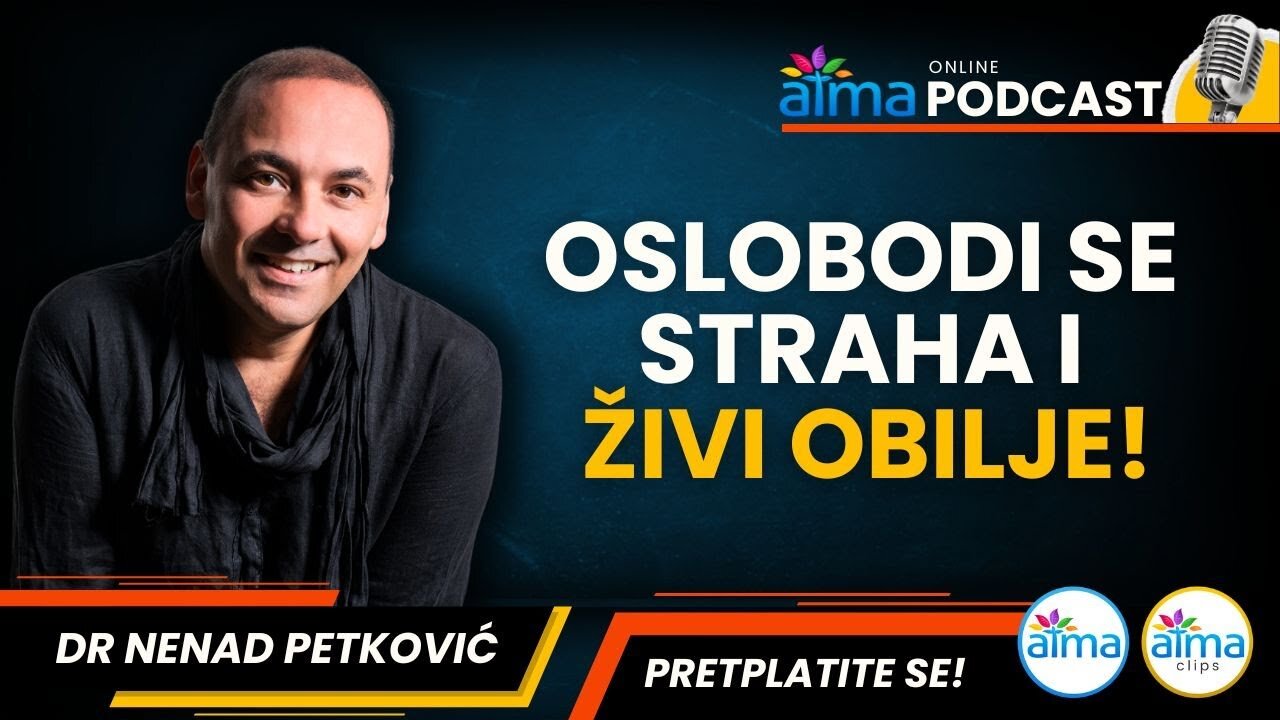 OSLOBODI SE STRAHA I ŽIVI OBILJE! ⁄ DR. NENAD PETKOVIĆ PODCAST