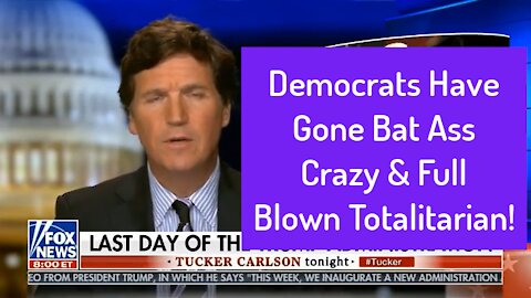 Democrats Have Gone Bat Ass Crazy & Full Blown Totalitarian!