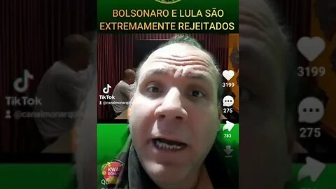 Bolsonaro e Lula são extremamente Rejeitados