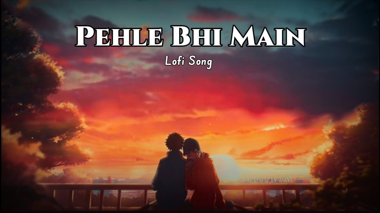 Pehle Bhi Main : Vishal Mishra | Pehle Bhi Main Lofi Song (Slowed + Reverb) | Animal Song Lyrics 💕