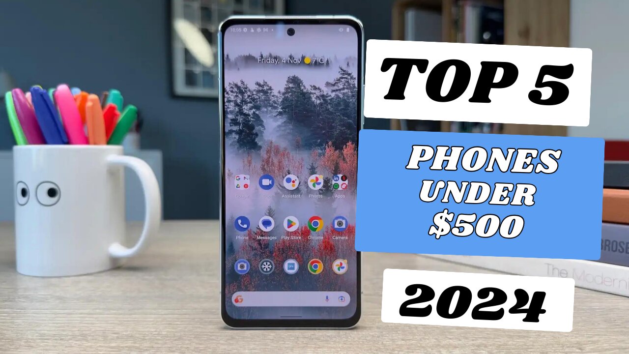 Top 5 Best Phones Under $500 in 2024